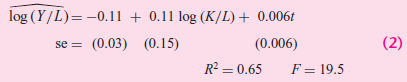 log (Y/L)= -0.ll + 0.11 log (K/L)+ 0.006t (0.006) R² = 0.65 (0.03) (0.15) (2) se = F = 19.5 