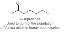 2-Heptanone Used to control the population of Varroa mites in honey bee colonies 
