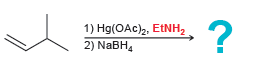 1) Hg(OAc)2, ETNH2 2) NaBH4 