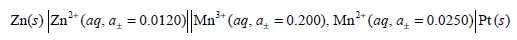 Zn(s) Zn* (aq, a̟ = 0.0120)|Mn* (aq, a̟ = 0.200), Mn²* (aq, a̟ = 0.0250) Pt (5) 