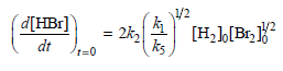 d[HBr] 1/2 [H,],[Br, }? ks = 2k2 t=0 dt 