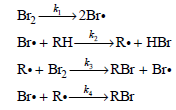 Br2 2Br. Br• + RH- →R•+ HBr R•+ Brz -4 »RBr + Br• k. RBr Br• + R.- 