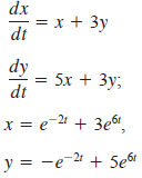 dx = x + 3y dt dy 5x + 3y, dt x = e-2 + 3e6, –21 y = -e-2 + Se6r 