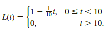 |1 - 1, 0<t< 10 L(t) = t> 10. [0, 