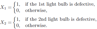 S1, if the 1st light bulb is defective, X1= 10, otherwise, S1, if the 2nd light bulb is defective, X2 0, otherwise. 