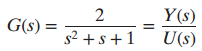 Y(s) U(s) G(s) = s2 +s +1 