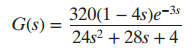 320(1 – 4s)e-3s G(s) = 24s2 + 28s + 4 