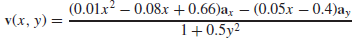 (0.01.x2 v(x, y) = – 0.08x +0.66)a, – (0.05x – 0.4)a, 1+0.5y2 