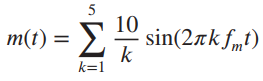 5 5 m(t) = > 10 sin(2¤kf„t) Σ т k k=1 