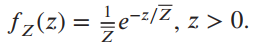 fz(z) = =e=z/Z, z > 0. 