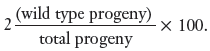 (wild type progeny) 2 total progeny х 100. 