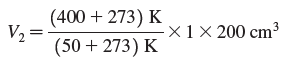 (400 + 273) K V2 = (50 + 273) K ×1 × 200 cm³ 