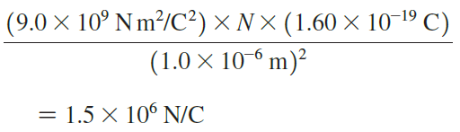 (9.0 × 10° Nm²/C²) × N× (1.60 × 10-19 C) (1.0 × 10-° m)? 1.5 X 10° N/C 