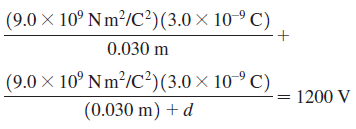 (9.0 × 10° Nm²/C²)(3.0× 10-º C) 0.030 m (9.0 × 10° Nm/C²)(3.0× 10° C) (0.030 m) + d 1200 V 