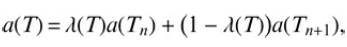 a(T) = 1(T)a(T,) + (1 – A(T))a(Tn+1), 