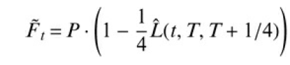 F, = P (1 - Lu, T. T+ 1/4) L(t, T, T + 1/4) 