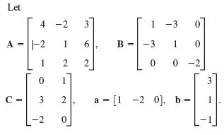 Let 4 -2 3 -3 A =-2 1 B = -3 6. 1 2 2 -2 1. a = [1 -2 0], 0), b = 3 2 -2 