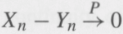 (i) |Xn - Yn|, n ( 1, are uniformly integrable.