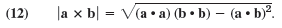 |a x b| = V(a • a) (b • b) – (a • b)?. (12) 