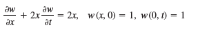 w(x, 0) = 1, w(0, t) = 1 + 2x- дw aw at = 2x, ах 