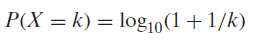 P(X = k) = log10(1 +1/k) 