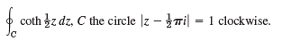 coth z dz, C the circle |z – mi| = 1 clockwise. Jc 