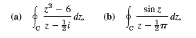 z3 – 6 sin z dz, (b) (a) dz, c z- 