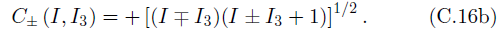 C+ (I, I3) = +[(I+ I3)(I ± I3 + 1)]'/². (C.16b) 