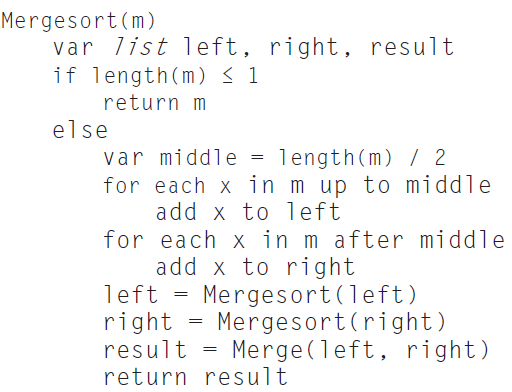 Mergesort(m) var list left, right, result if length(m)< 1 return m else var middle for each x in m up to middle add x to