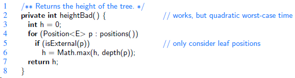 /** Returns the height of the tree. */ 1 private int heightBad() { int h = 0; // works, but quadratic worst-case time fo