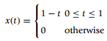 1-t 0st<1 x(t) = otherwise 