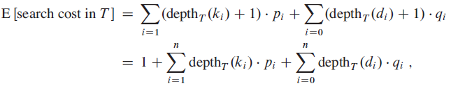 > (depth, (k;) + 1) · pi +>(depth7 (d;) + 1) · qi E [search cost in T] i=0 i=1 п п = 1+> depth7 (k¡) · Pi + > dept