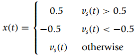 0.5 v,(t) > 0.5 x(t) = {-0.5 v,(t) < -0.5 otherwise v,(t) 
