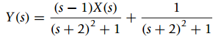 (s – 1)X(s) Y (s) = (s + 2) +1 (s + 2)² + 1 