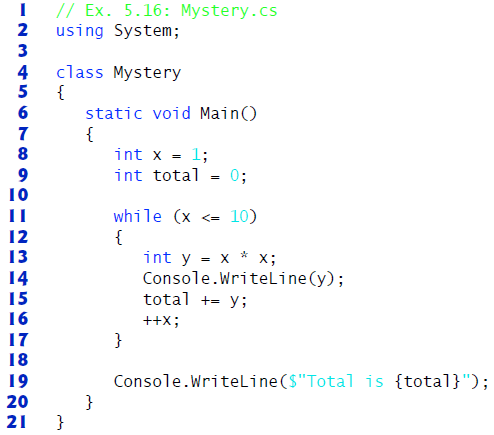 // Ex. 5.16: Mystery.cs 2 using System; 3 4 class Mystery { static void Main() { int x = 1; int total 0; 10 while (x <= 