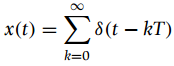 x()Σδ(ί - T) k=0 