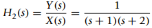 Y (s) Н, (6) X(s) (s + 1)(s + 2) %3| 