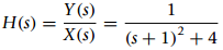 Y (s) H(s) = (s + 1)? + 4 X(s) 