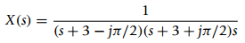X(s) = (s +3 – ja/2)(s+3+jn/2)s 