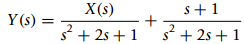 X(s) s+1 Y (s) = .2 s + 2s + 1 s? + 2s +1 