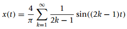 4 x(t) sin((2k – 1)t) k=1 2k – 1 