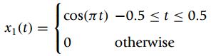 cos(A t) –0.5 <t< 0.5 X1(t) = otherwise 