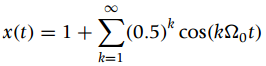 x(t) = 1+(0.5)* cos(k2ot) k=1 