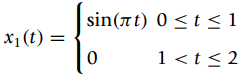sin(ët) 0 < t <1 x1 (t) = 1 <t< 2 