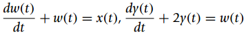 |dw(t) dy(t) dt + w(t) = x(t), + 2y(t) = w(t) dt 