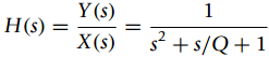 Y (s) H(s) X(s) s2 + s/Q+1 