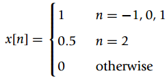 n = -1,0, 1 x[n] = {0.5 n = 2 otherwise 