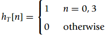 n = 0, 3 hT[n] = %3D otherwise 