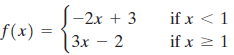 —2х + 3 f(x) |3х — 2 if x < 1 if x 2 1 %3D 