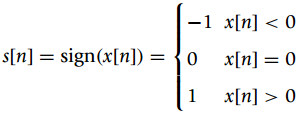 -1 x[n] < 0 s[n] = sign(x[n]) = {0 x[n] = 0 x[n] > 0 